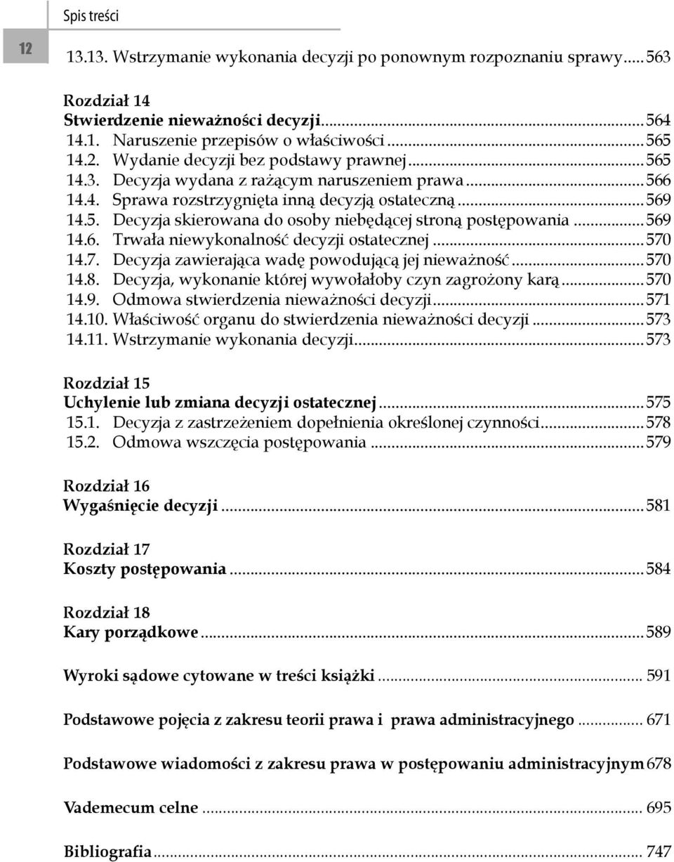 .. 570 14.7. Decyzja zawierająca wadę powodującą jej nieważność... 570 14.8. Decyzja, wykonanie której wywołałoby czyn zagrożony karą... 570 14.9. Odmowa stwierdzenia nieważności decyzji... 571 14.10.