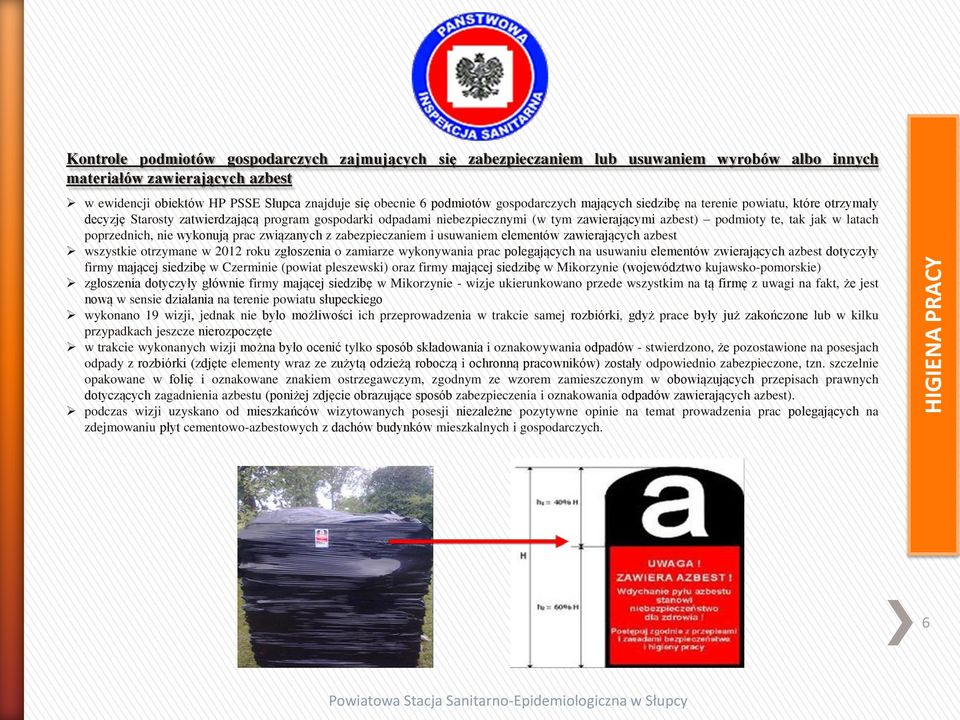 latach poprzednich, nie wykonują prac związanych z zabezpieczaniem i usuwaniem elementów zawierających azbest wszystkie otrzymane w 2012 roku zgłoszenia o zamiarze wykonywania prac polegających na