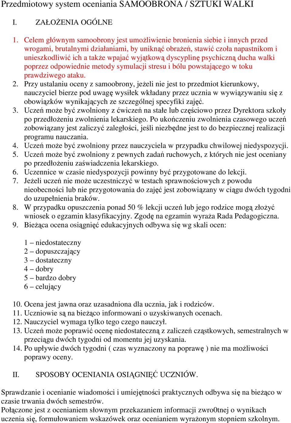 dyscyplinę psychiczną ducha walki poprzez odpowiednie metody symulacji stresu i bólu powstającego w toku prawdziwego ataku. 2.