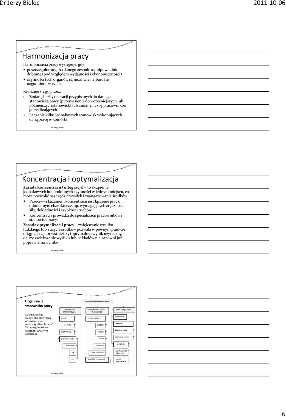 Zmianę liczby operacji przypisanych do danego stanowiska pracy (przeniesienie do wcześniejszych lub późniejszych stanowisk) lub zmianę liczby pracowników go realizujących. 2.