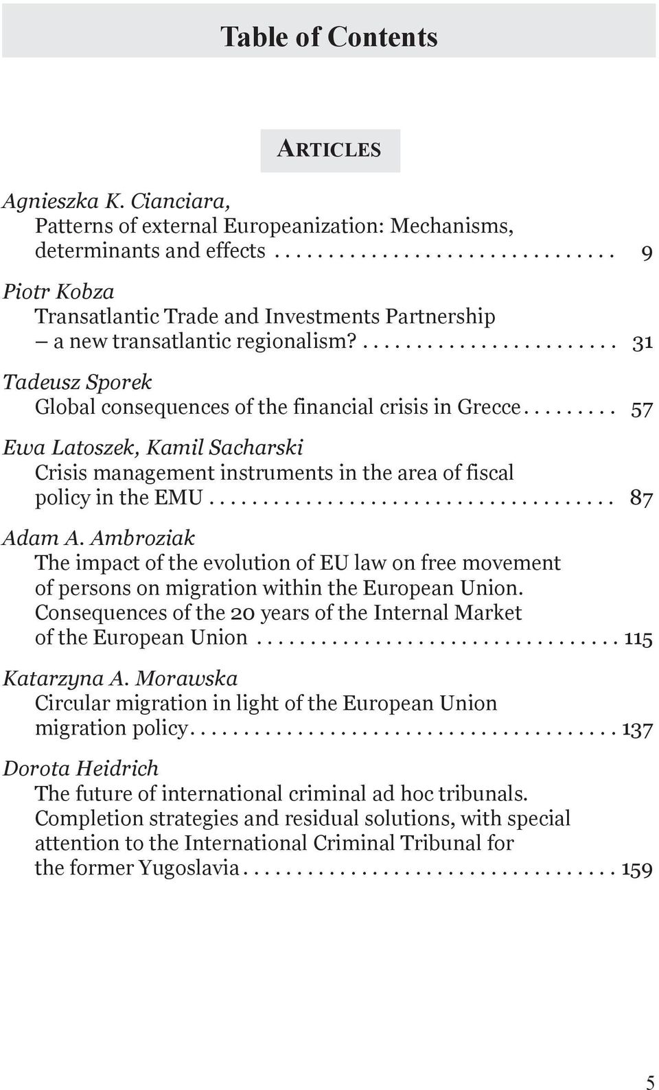 ........ 57 Ewa Latoszek, Kamil Sacharski Crisis management instruments in the area of fiscal policy in the EMU...................................... 87 Adam A.