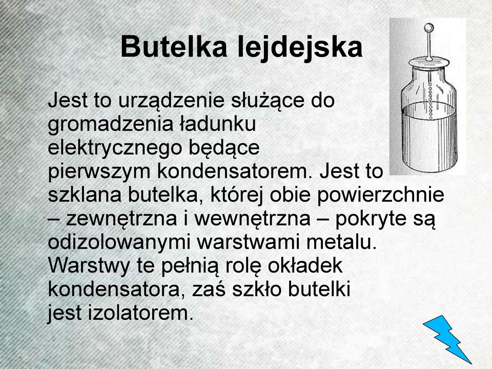 Jest to szklana butelka, której obie powierzchnie zewnętrzna i wewnętrzna