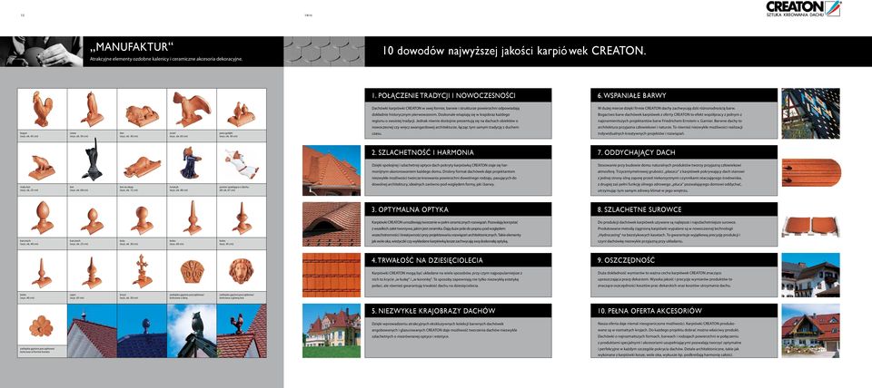 dokładnie historycznym pierwowzorom. Doskonale wtapiają się w krajobraz każdego Bogactwo barw dachówek karpiówek z oferty CREATON to efekt współpracy z jednym z regionu o swoistej tradycji.