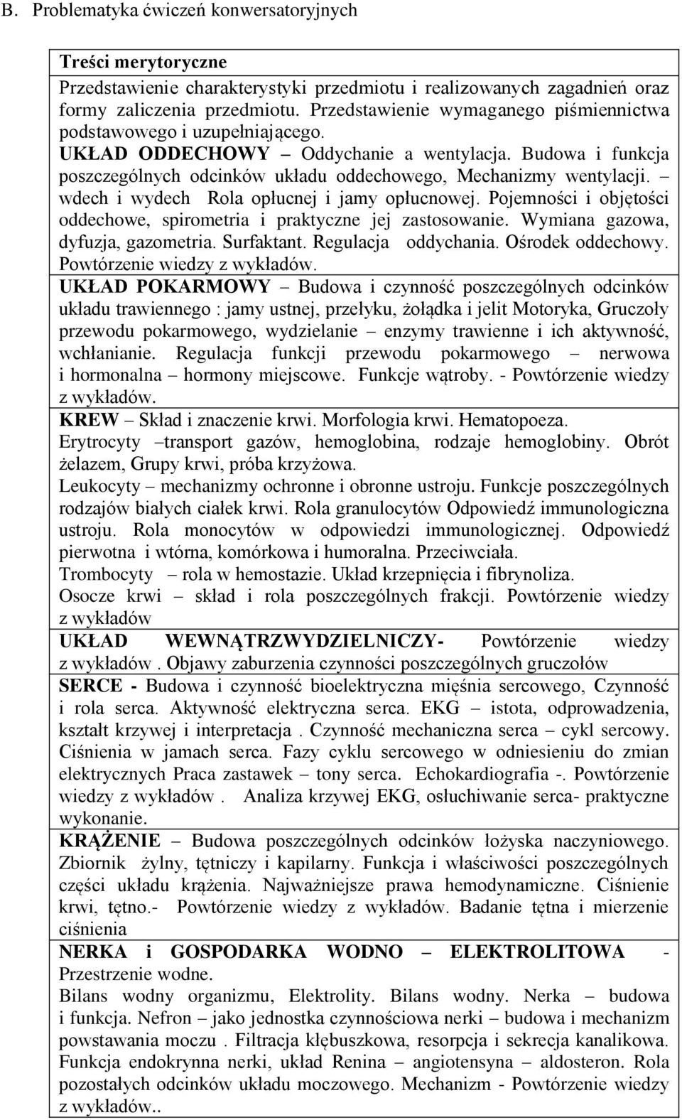 wdech i wydech Rola opłucnej i jamy opłucnowej. Pojemności i objętości oddechowe, spirometria i praktyczne jej zastosowanie. Wymiana gazowa, dyfuzja, gazometria. Surfaktant. Regulacja oddychania.