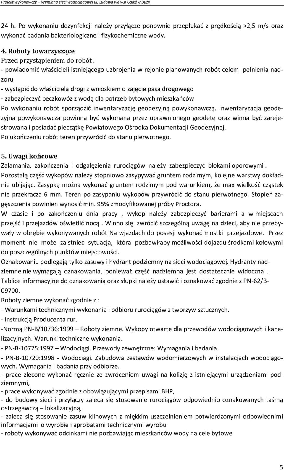 zajęcie pasa drogowego - zabezpieczyć beczkowóz z wodą dla potrzeb bytowych mieszkańców Po wykonaniu robót sporządzić inwentaryzację geodezyjną powykonawczą.