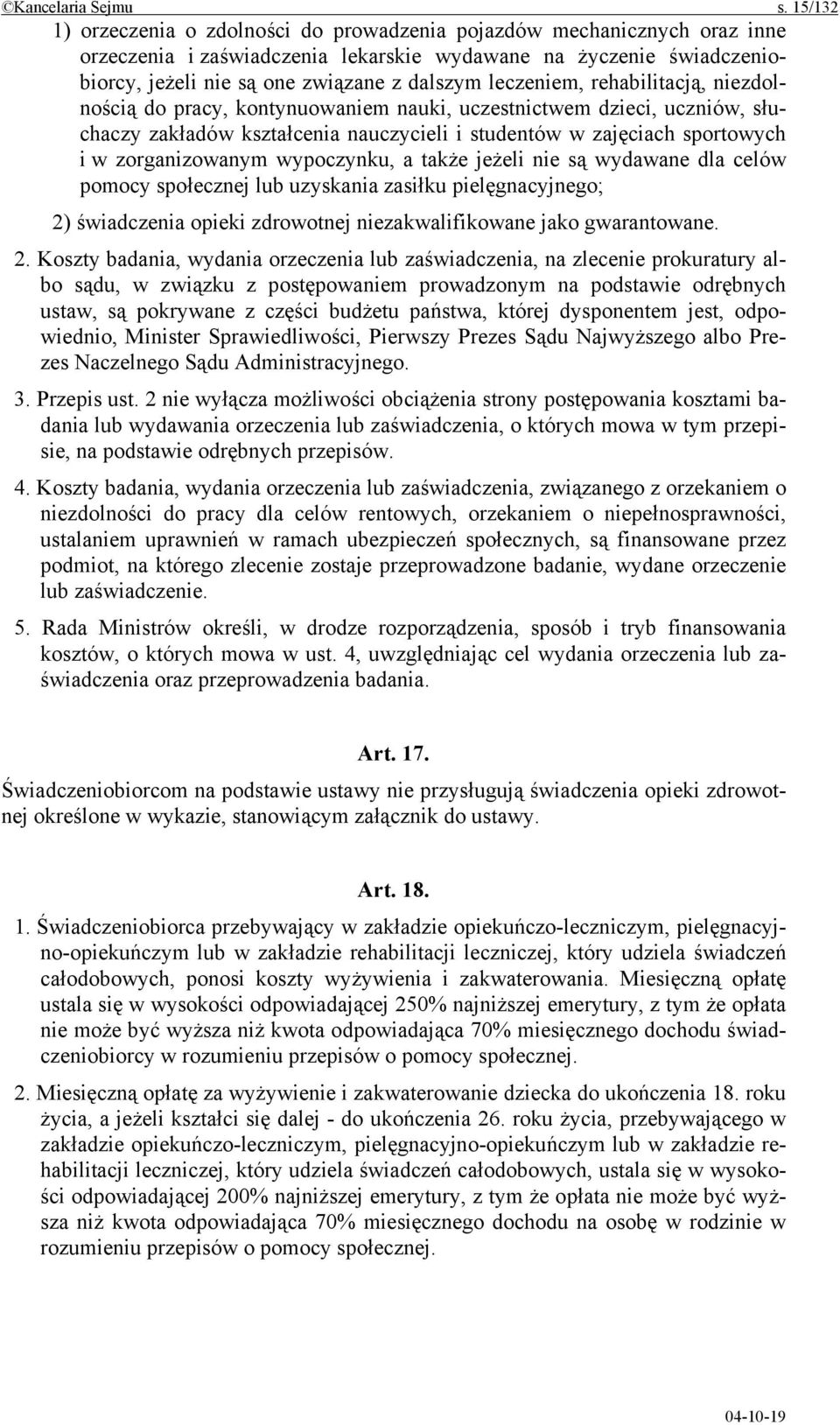 leczeniem, rehabilitacją, niezdolnością do pracy, kontynuowaniem nauki, uczestnictwem dzieci, uczniów, słuchaczy zakładów kształcenia nauczycieli i studentów w zajęciach sportowych i w zorganizowanym