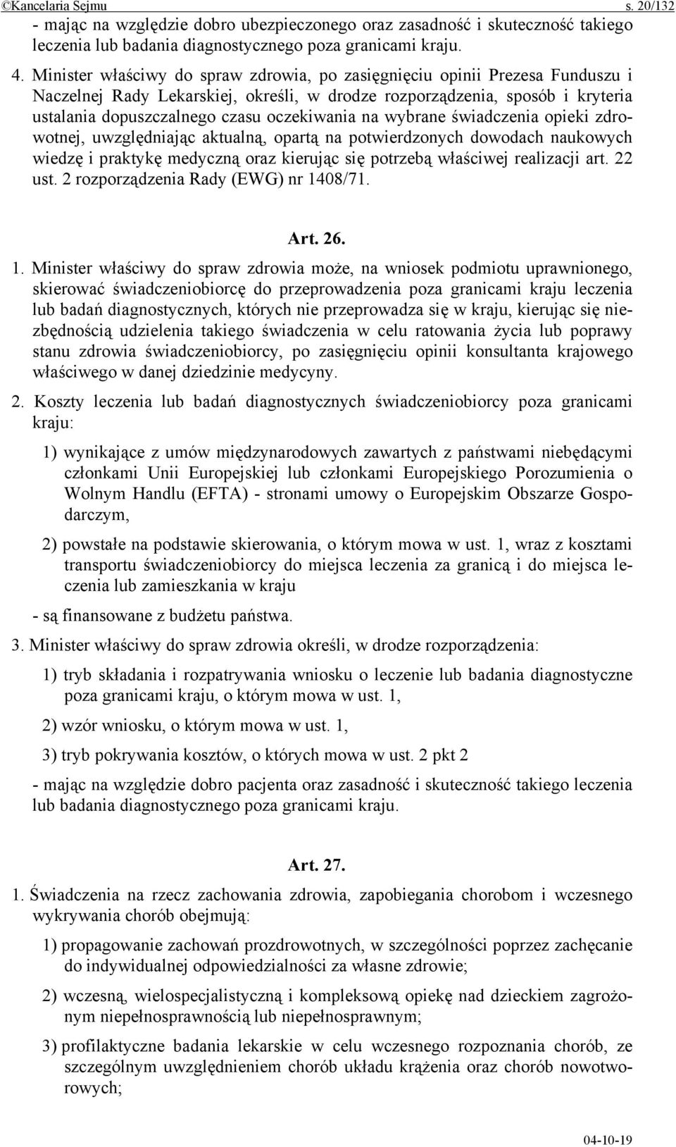 na wybrane świadczenia opieki zdrowotnej, uwzględniając aktualną, opartą na potwierdzonych dowodach naukowych wiedzę i praktykę medyczną oraz kierując się potrzebą właściwej realizacji art. 22 ust.