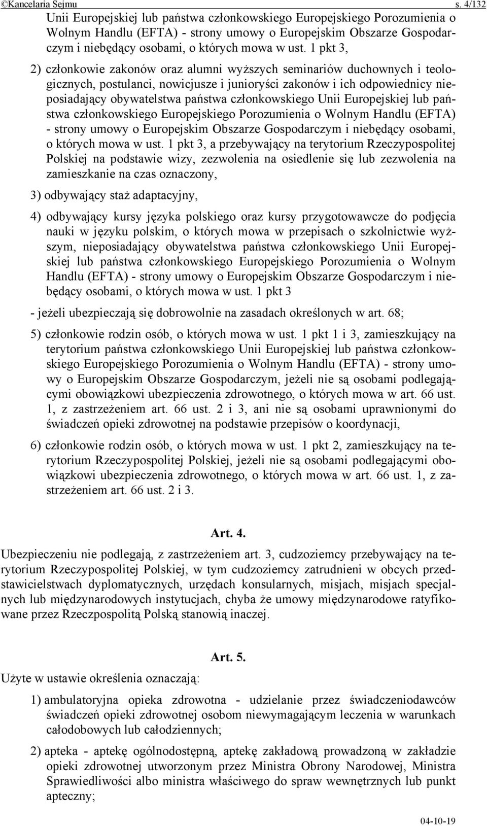 1 pkt 3, 2) członkowie zakonów oraz alumni wyższych seminariów duchownych i teologicznych, postulanci, nowicjusze i junioryści zakonów i ich odpowiednicy nieposiadający obywatelstwa państwa