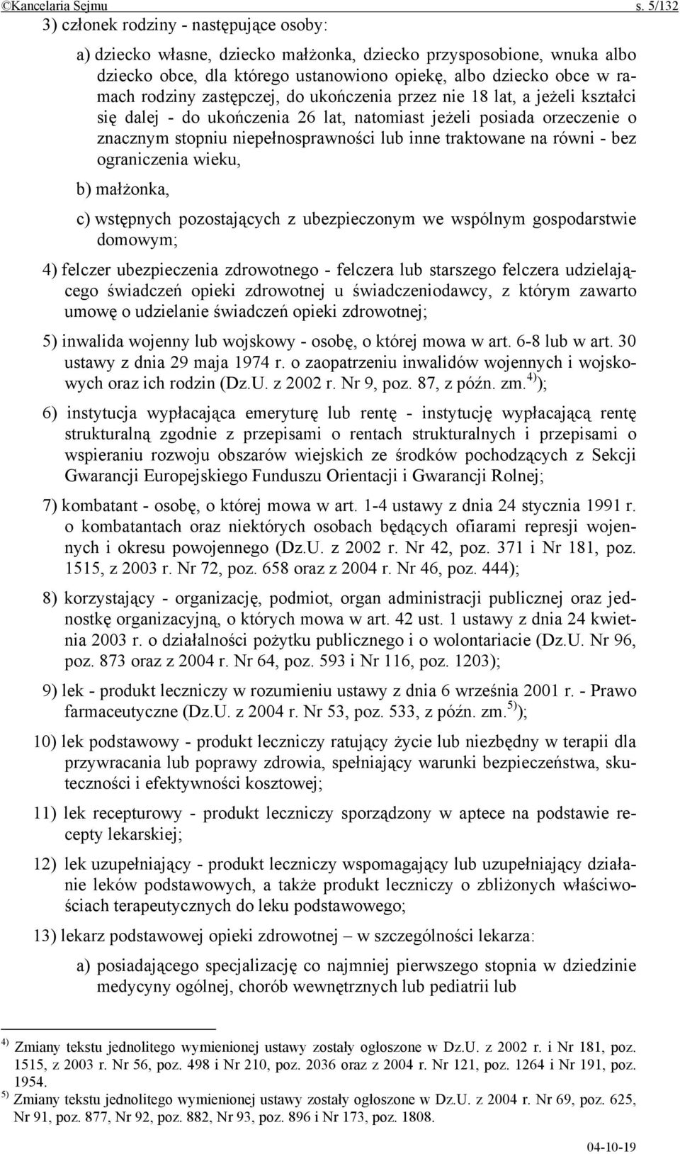 zastępczej, do ukończenia przez nie 18 lat, a jeżeli kształci się dalej - do ukończenia 26 lat, natomiast jeżeli posiada orzeczenie o znacznym stopniu niepełnosprawności lub inne traktowane na równi