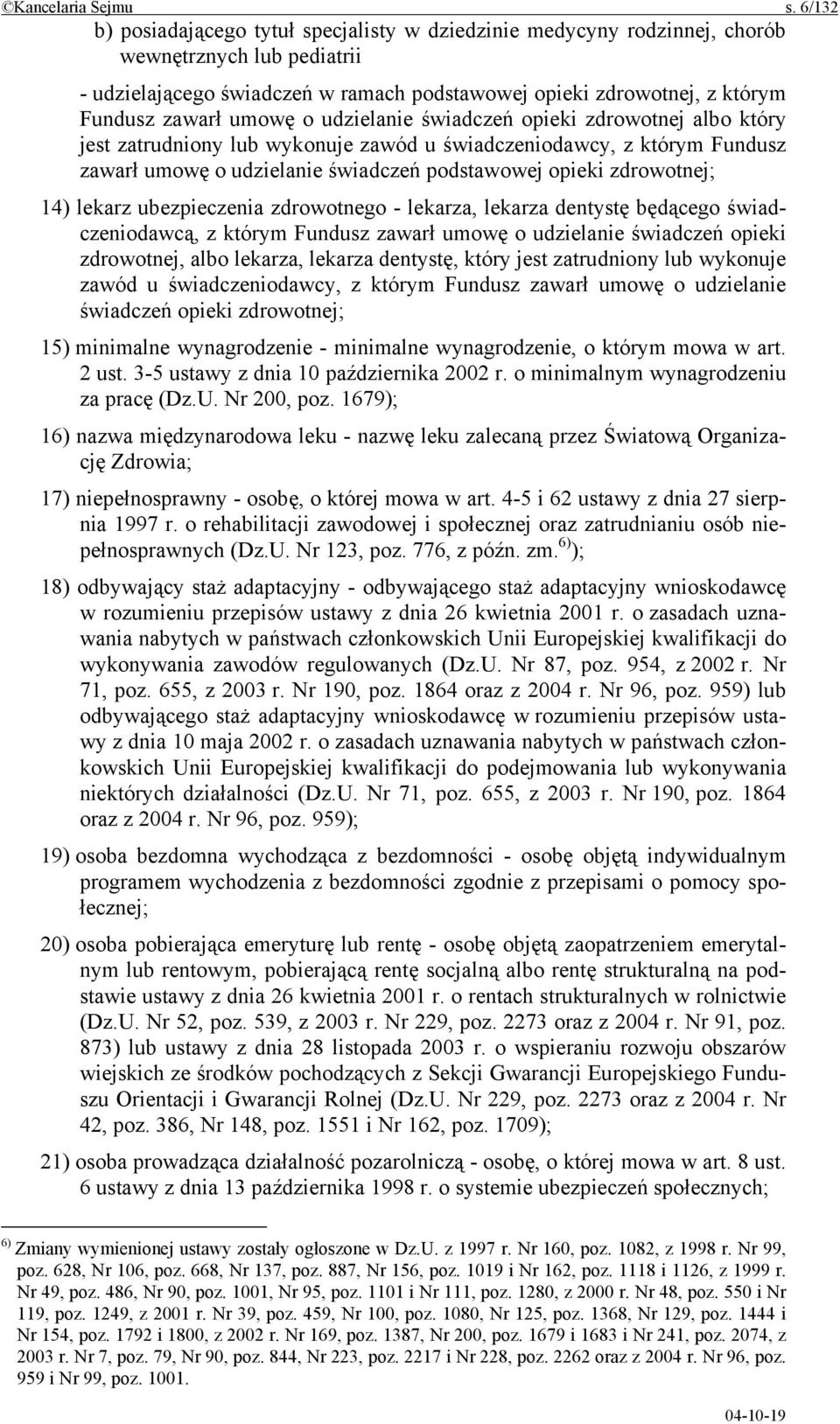 umowę o udzielanie świadczeń opieki zdrowotnej albo który jest zatrudniony lub wykonuje zawód u świadczeniodawcy, z którym Fundusz zawarł umowę o udzielanie świadczeń podstawowej opieki zdrowotnej;