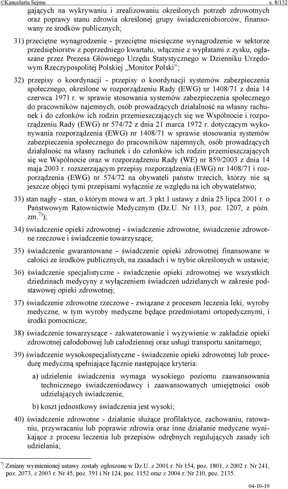 wynagrodzenie - przeciętne miesięczne wynagrodzenie w sektorze przedsiębiorstw z poprzedniego kwartału, włącznie z wypłatami z zysku, ogłaszane przez Prezesa Głównego Urzędu Statystycznego w