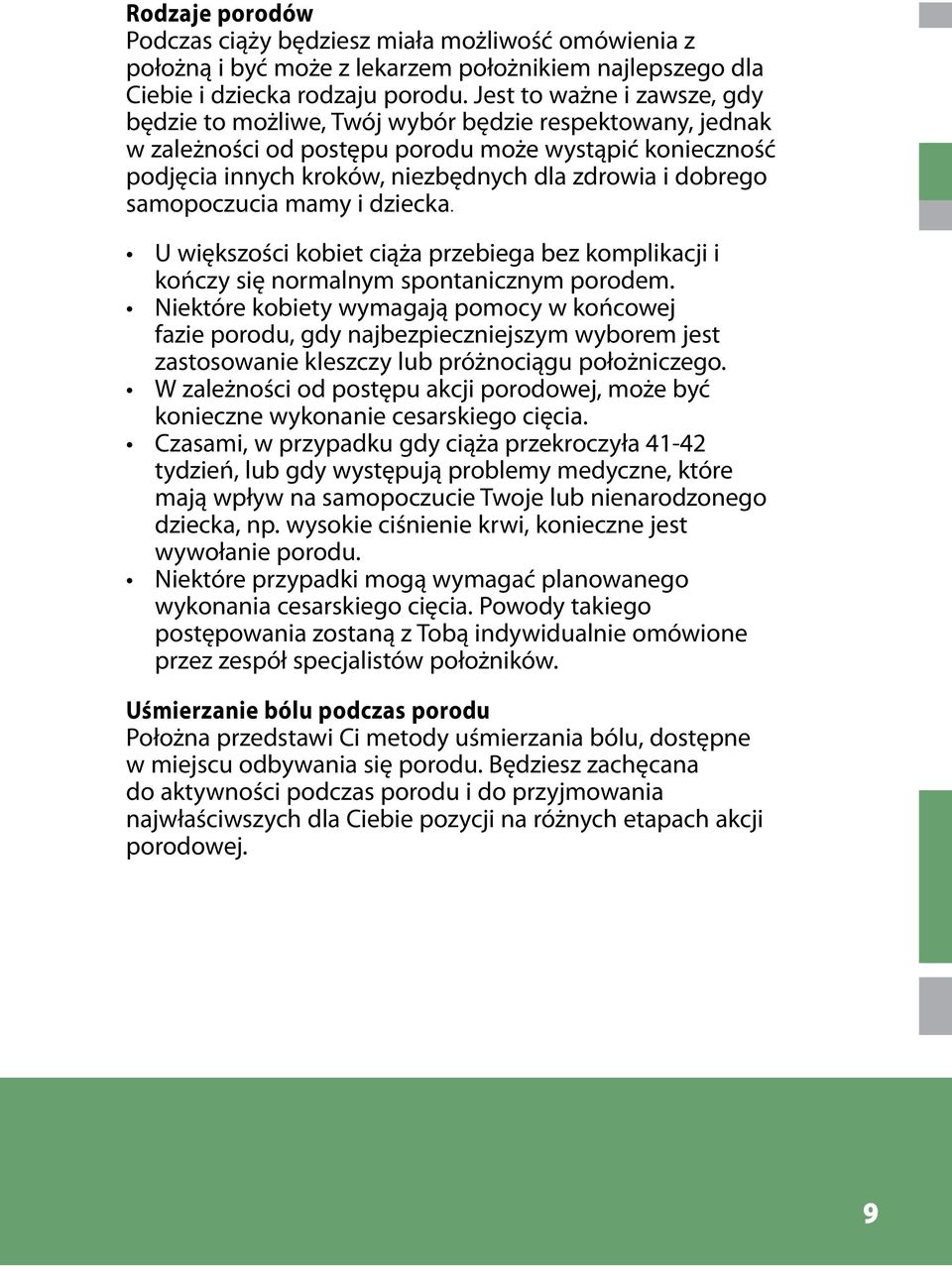 dobrego samopoczucia mamy i dziecka. U większości kobiet ciąża przebiega bez komplikacji i kończy się normalnym spontanicznym porodem.
