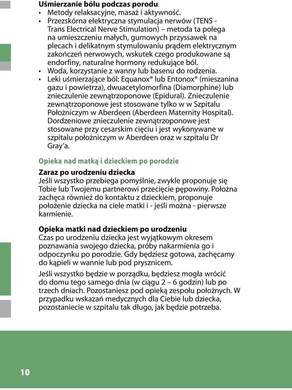 elektrycznym zakończeń nerwowych, wskutek czego produkowane są endorfiny, naturalne hormony redukujące ból. Woda, korzystanie z wanny lub basenu do rodzenia.