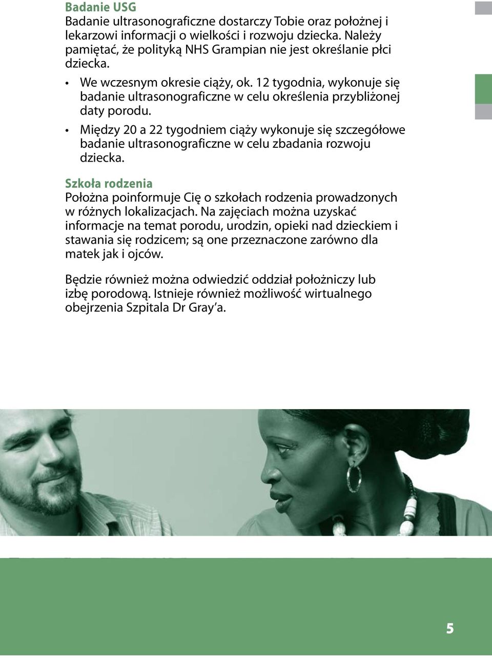 Między 20 a 22 tygodniem ciąży wykonuje się szczegółowe badanie ultrasonograficzne w celu zbadania rozwoju dziecka.