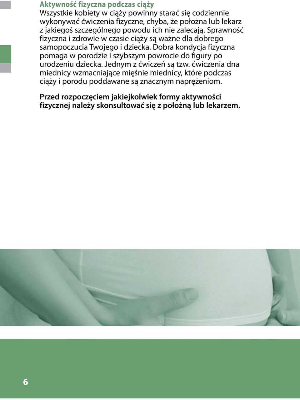 Dobra kondycja fizyczna pomaga w porodzie i szybszym powrocie do figury po urodzeniu dziecka. Jednym z ćwiczeń są tzw.