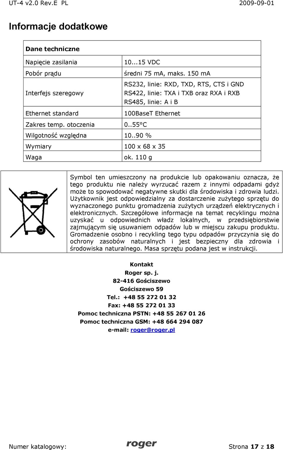 110 g Symbol ten umieszczony na produkcie lub opakowaniu oznacza, że tego produktu nie należy wyrzucać razem z innymi odpadami gdyż może to spowodować negatywne skutki dla środowiska i zdrowia ludzi.