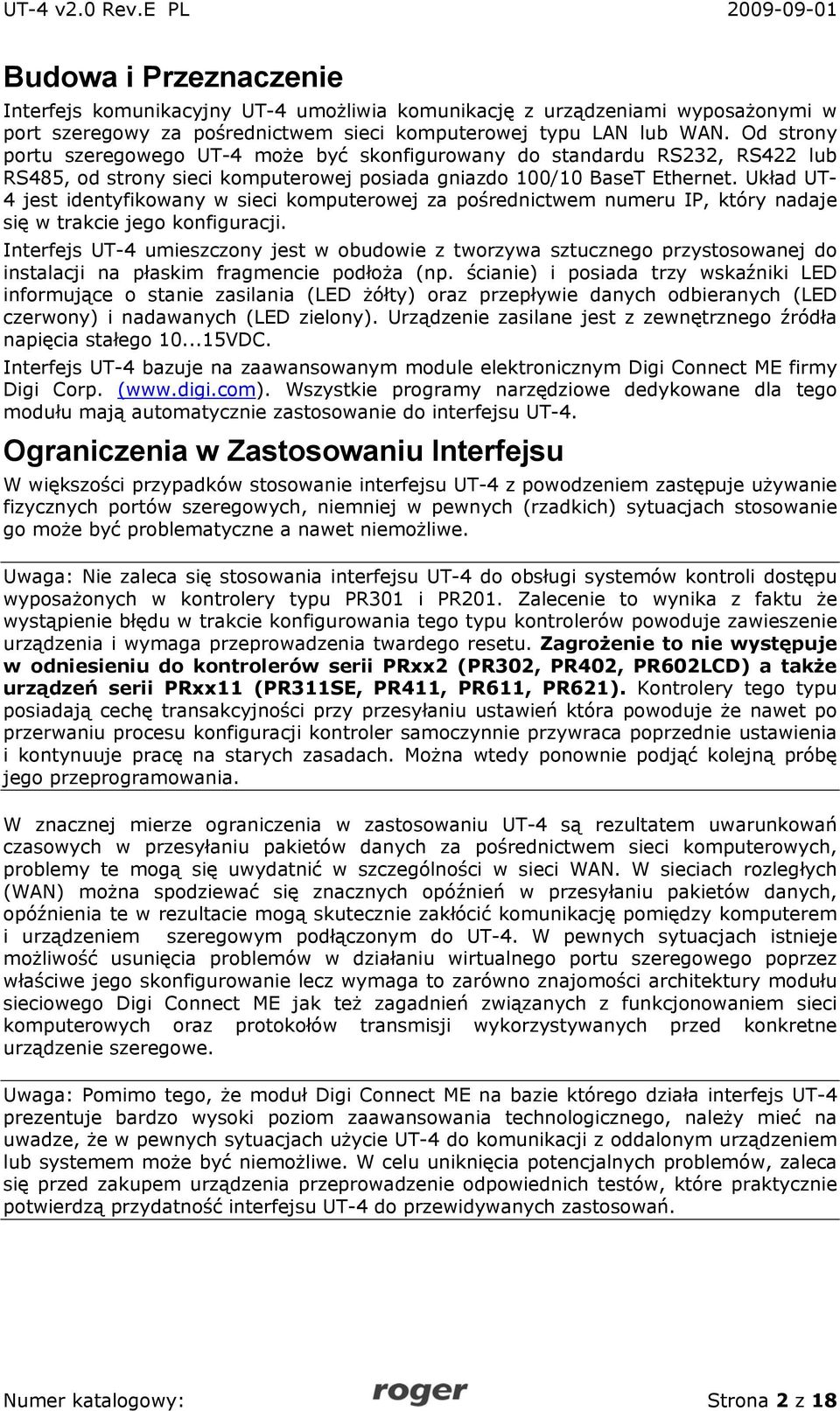 Układ UT- 4 jest identyfikowany w sieci komputerowej za pośrednictwem numeru IP, który nadaje się w trakcie jego konfiguracji.