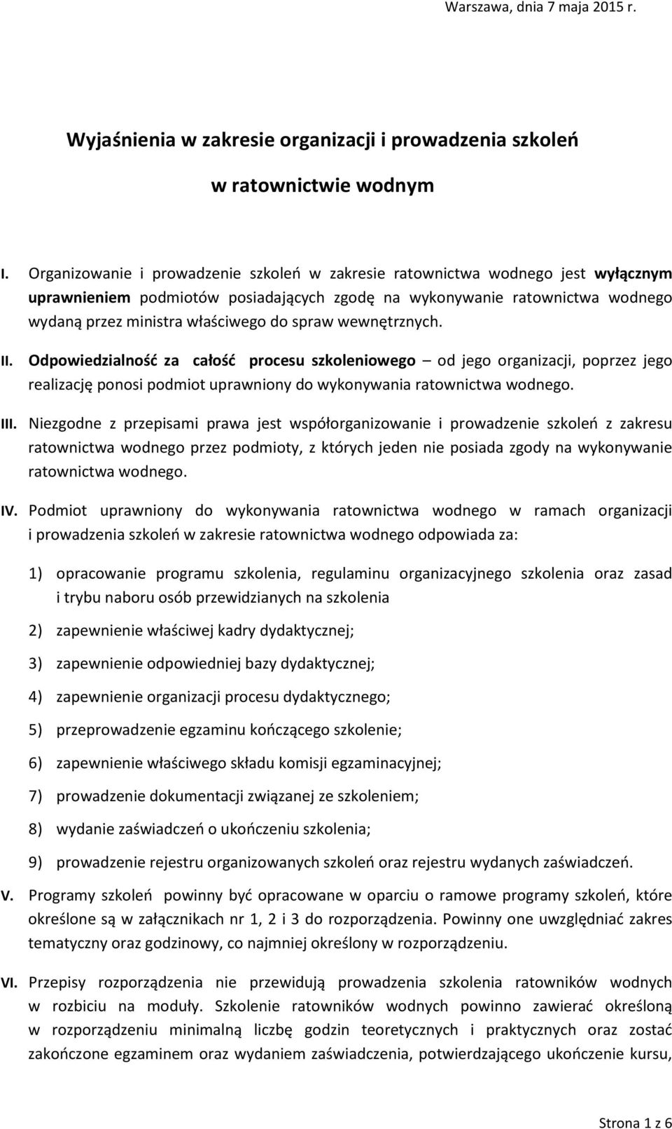 spraw wewnętrznych. II. Odpowiedzialność za całość procesu szkoleniowego od jego organizacji, poprzez jego realizację ponosi podmiot uprawniony do wykonywania ratownictwa wodnego. III.