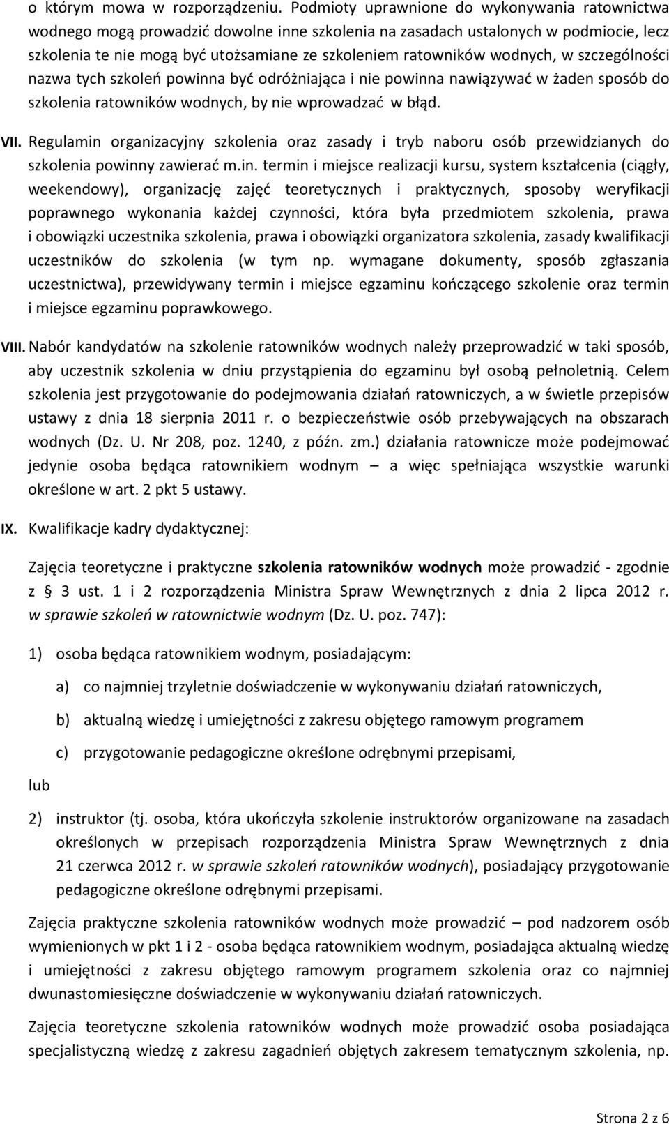 wodnych, w szczególności nazwa tych szkoleń powinna być odróżniająca i nie powinna nawiązywać w żaden sposób do szkolenia ratowników wodnych, by nie wprowadzać w błąd. VII.