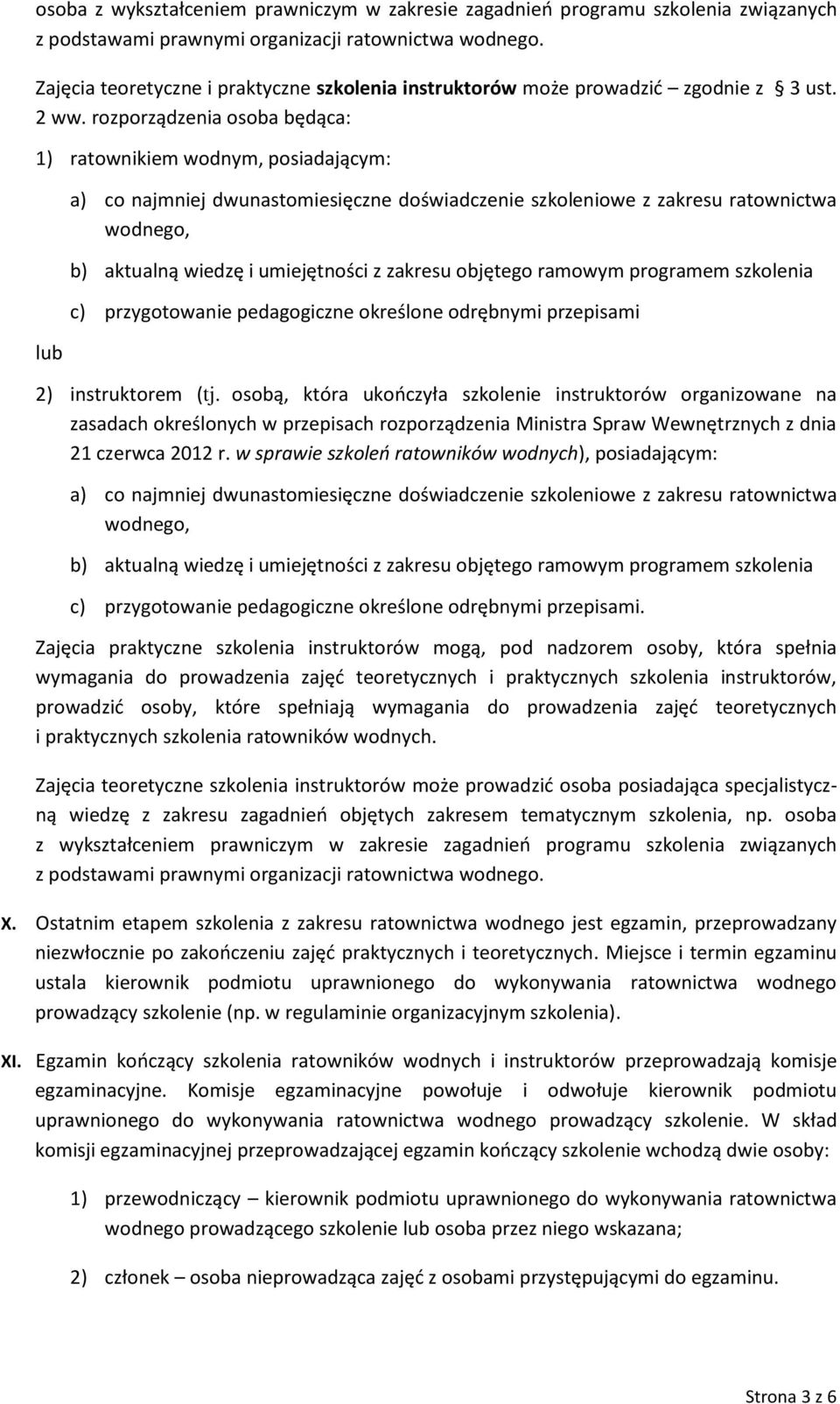 rozporządzenia osoba będąca: 1) ratownikiem wodnym, posiadającym: lub a) co najmniej dwunastomiesięczne doświadczenie szkoleniowe z zakresu ratownictwa wodnego, b) aktualną wiedzę i umiejętności z