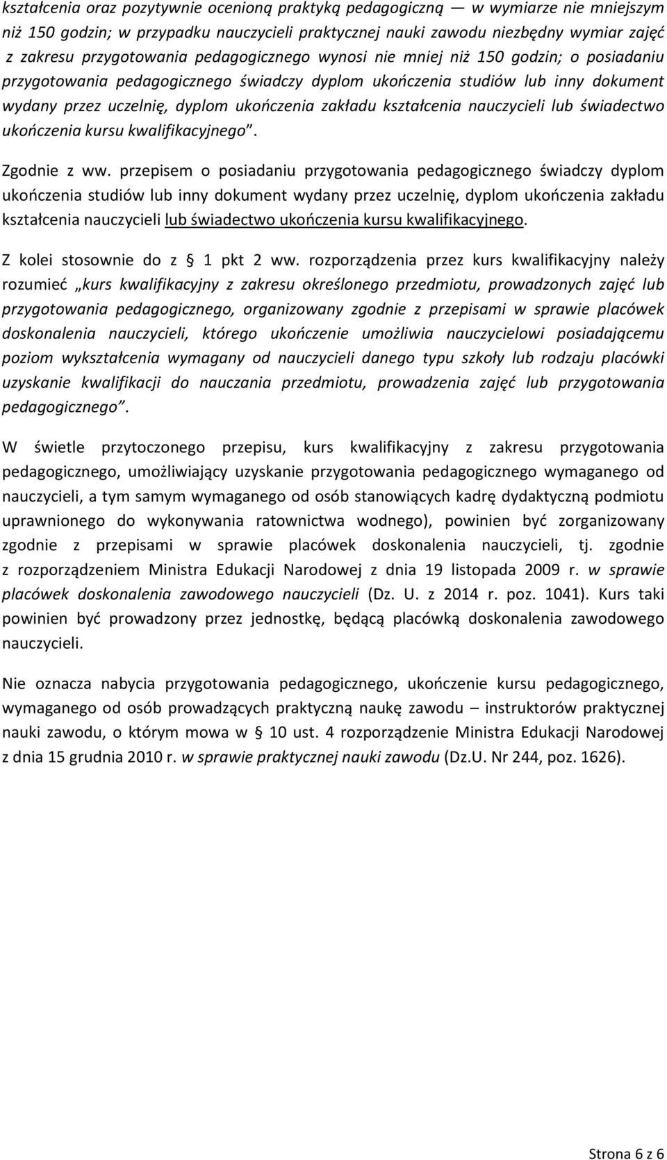 kształcenia nauczycieli lub świadectwo ukończenia kursu kwalifikacyjnego. Zgodnie z ww.