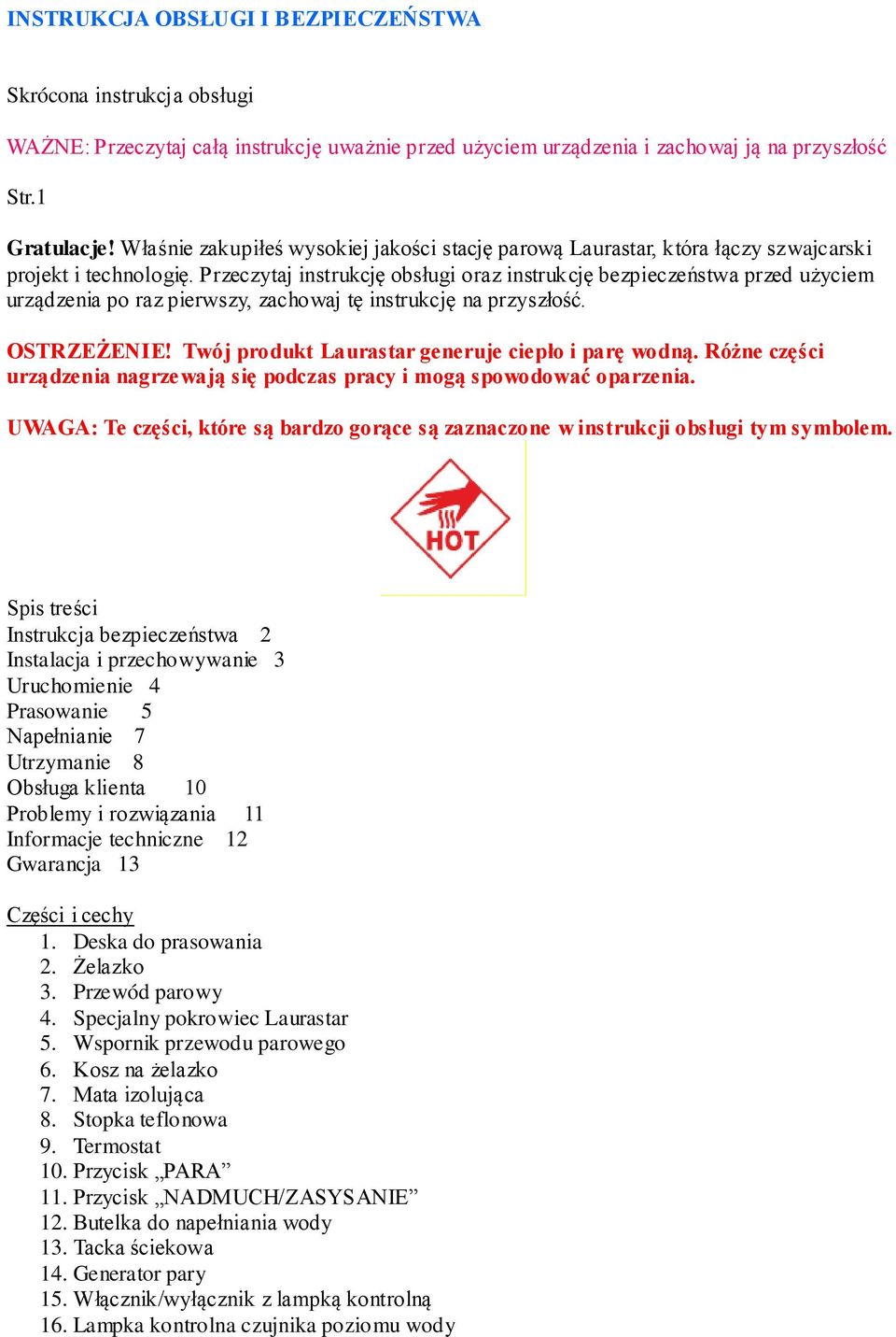 Przeczytaj instrukcję obsługi oraz instrukcję bezpieczeństwa przed użyciem urządzenia po raz pierwszy, zachowaj tę instrukcję na przyszłość. OSTRZEŻENIE!
