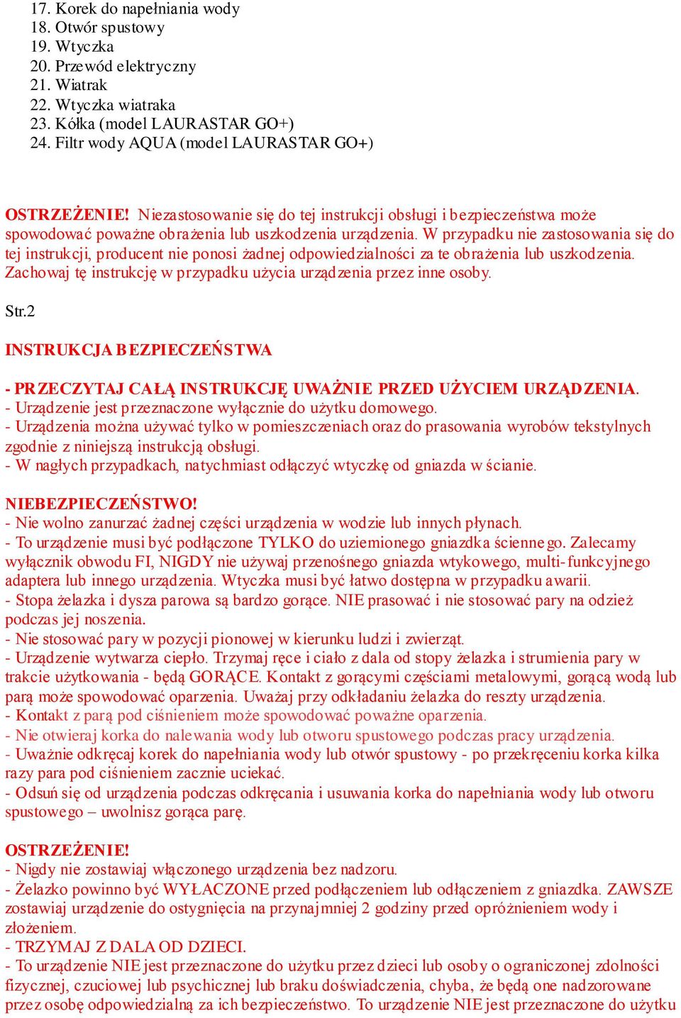 W przypadku nie zastosowania się do tej instrukcji, producent nie ponosi żadnej odpowiedzialności za te obrażenia lub uszkodzenia.
