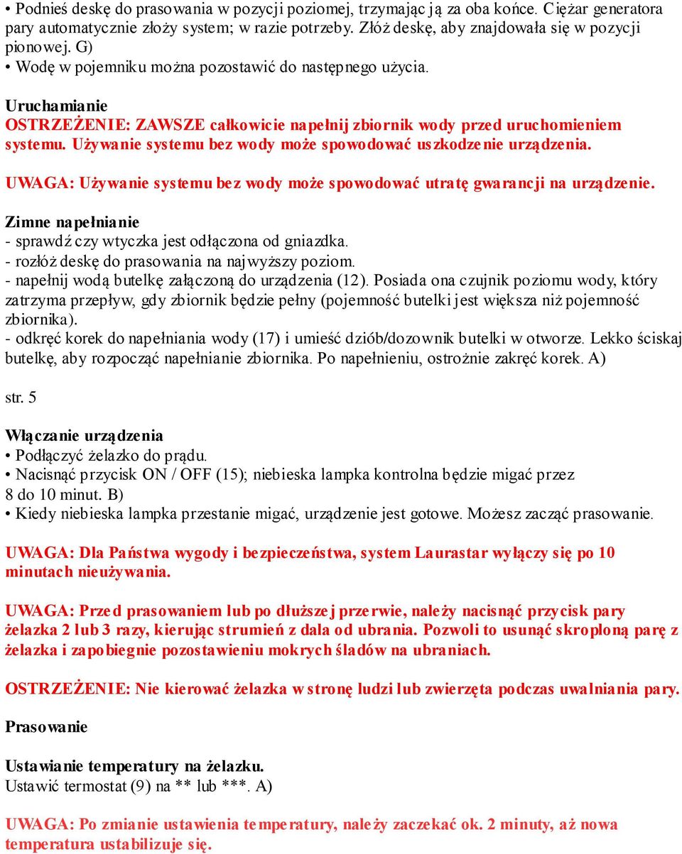 Używanie systemu bez wody może spowodować uszkodzenie urządzenia. UWAGA: Używanie systemu bez wody może spowodować utratę gwarancji na urządzenie.