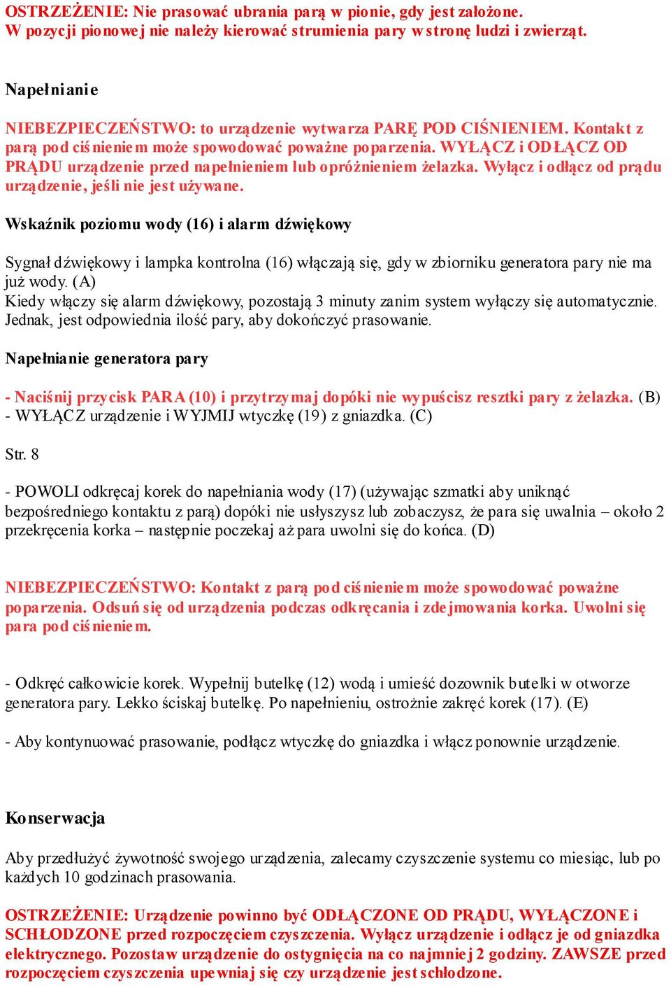 WYŁĄCZ i ODŁĄCZ OD PRĄDU urządzenie przed napełnieniem lub opróżnieniem żelazka. Wyłącz i odłącz od prądu urządzenie, jeśli nie jest używane.
