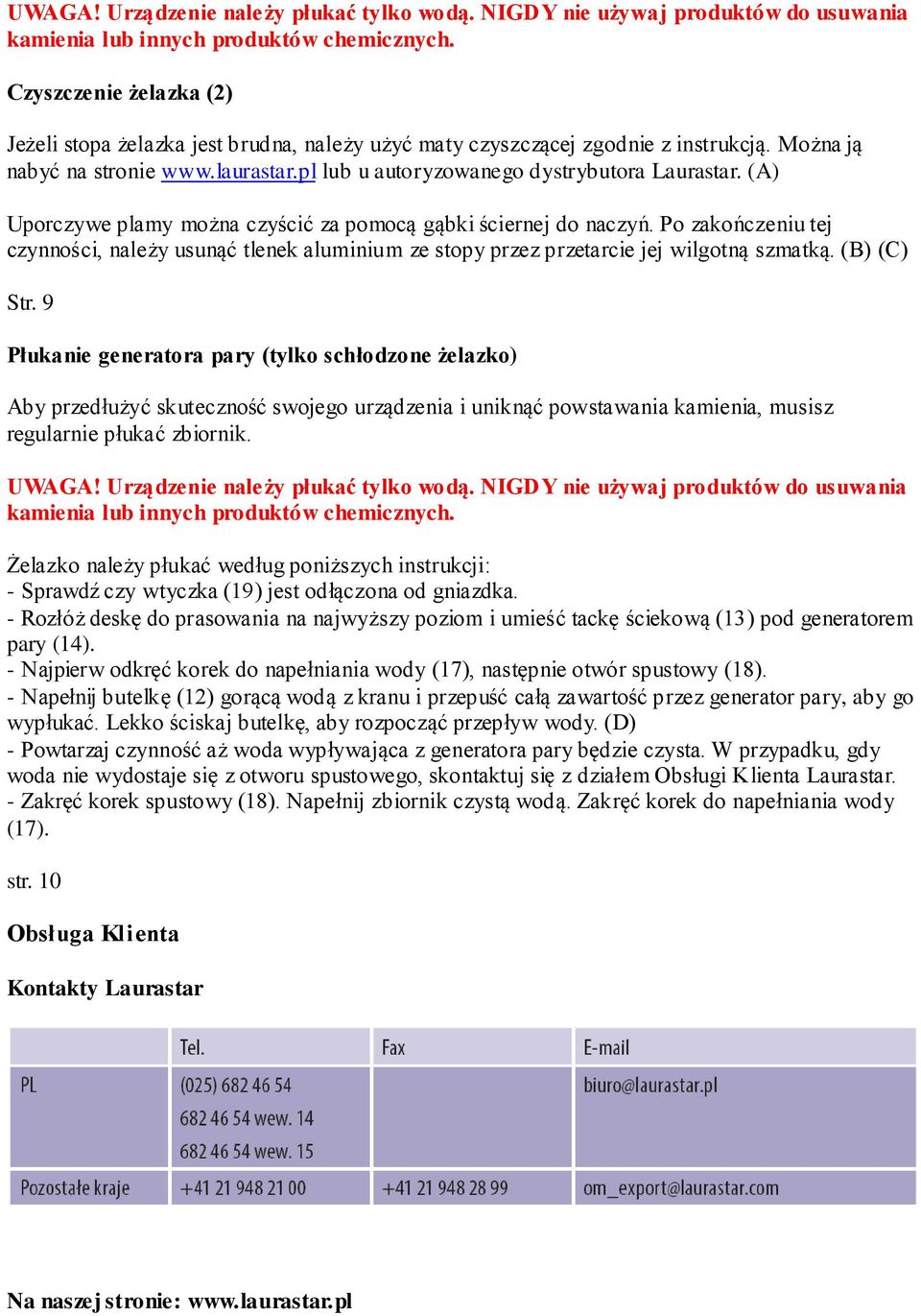 (A) Uporczywe plamy można czyścić za pomocą gąbki ściernej do naczyń. Po zakończeniu tej czynności, należy usunąć tlenek aluminium ze stopy przez przetarcie jej wilgotną szmatką. (B) (C) Str.