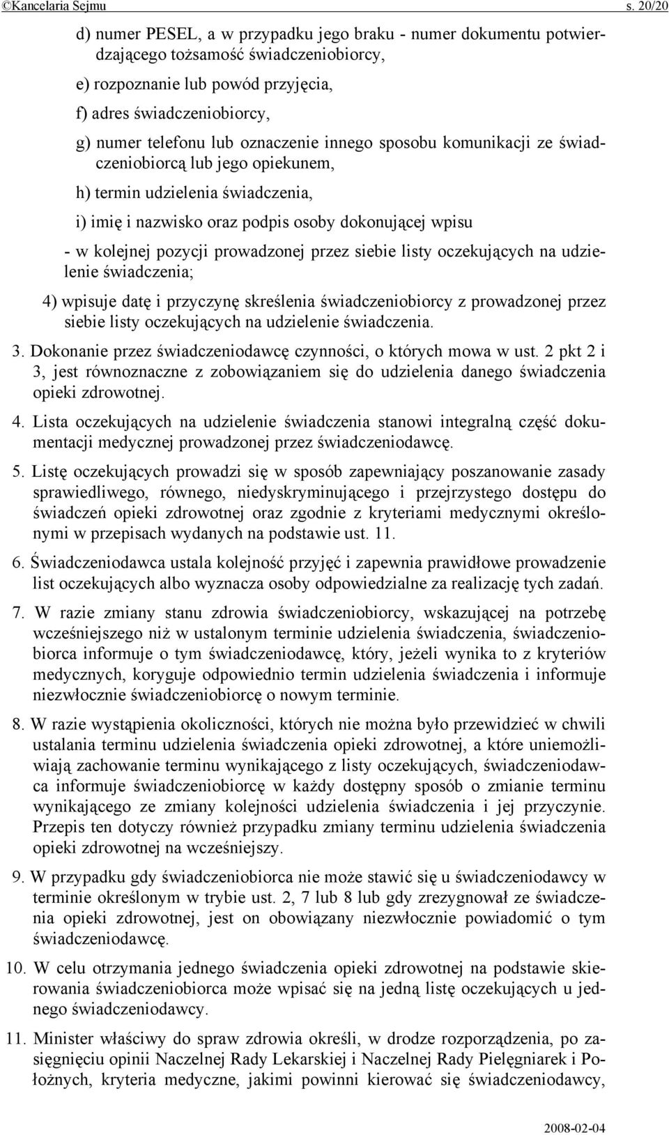 oznaczenie innego sposobu komunikacji ze świadczeniobiorcą lub jego opiekunem, h) termin udzielenia świadczenia, i) imię i nazwisko oraz podpis osoby dokonującej wpisu - w kolejnej pozycji