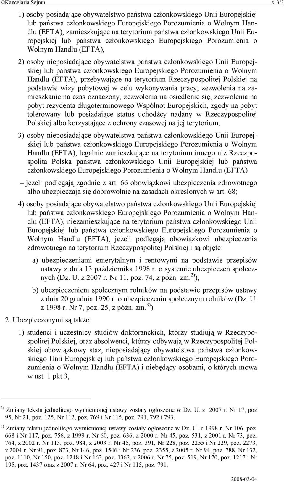 członkowskiego Unii Europejskiej lub państwa członkowskiego Europejskiego Porozumienia o Wolnym Handlu (EFTA), 2) osoby nieposiadające obywatelstwa państwa członkowskiego Unii Europejskiej lub