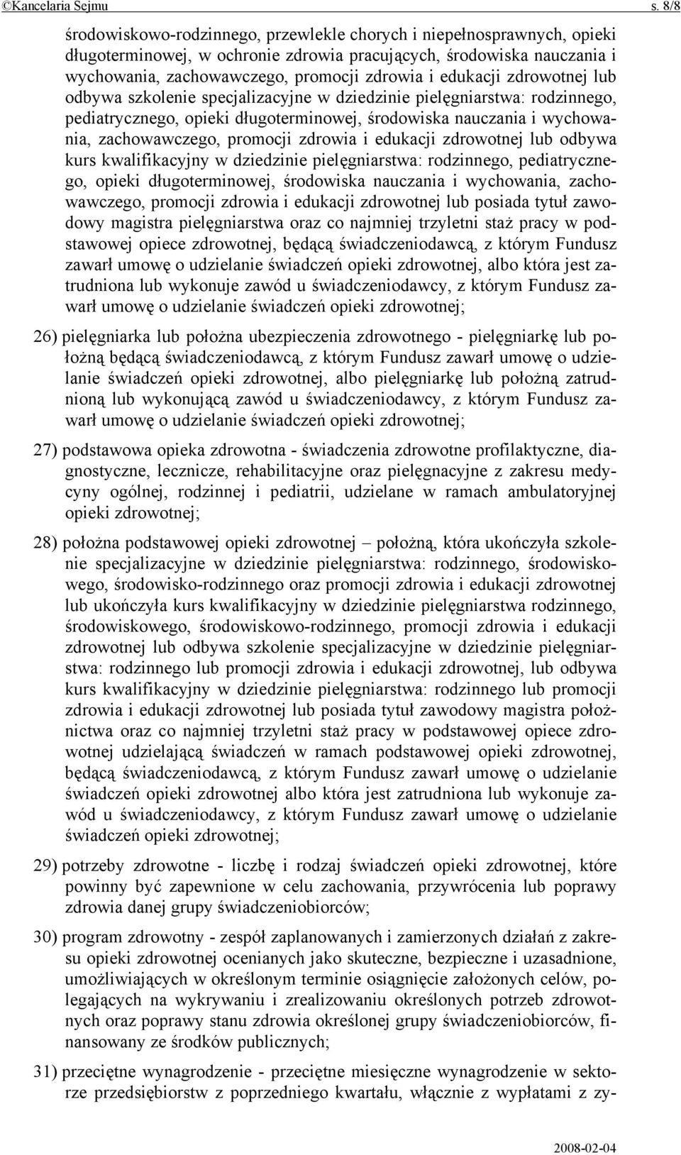 edukacji zdrowotnej lub odbywa szkolenie specjalizacyjne w dziedzinie pielęgniarstwa: rodzinnego, pediatrycznego, opieki długoterminowej, środowiska nauczania i wychowania, zachowawczego, promocji