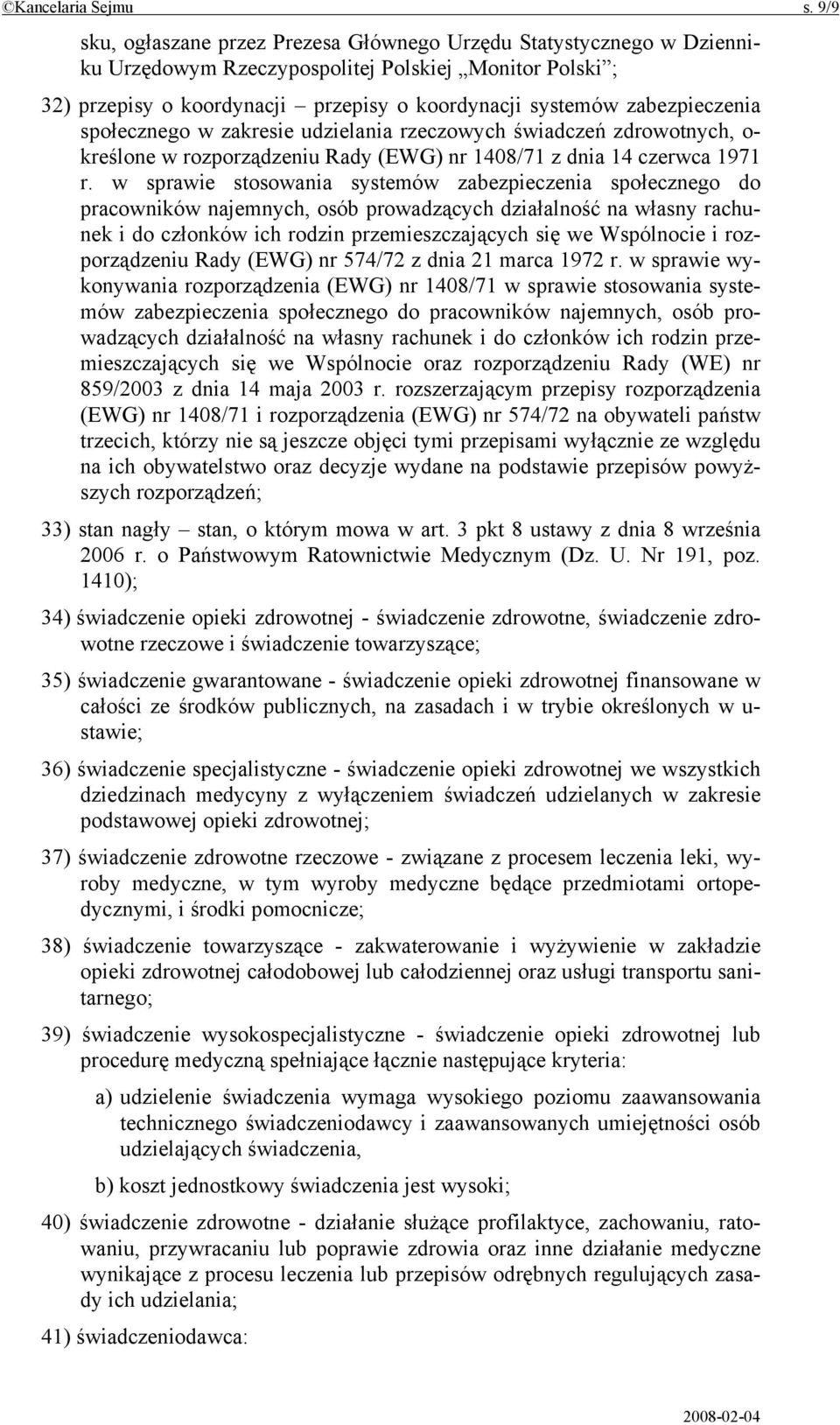 zabezpieczenia społecznego w zakresie udzielania rzeczowych świadczeń zdrowotnych, o- kreślone w rozporządzeniu Rady (EWG) nr 1408/71 z dnia 14 czerwca 1971 r.