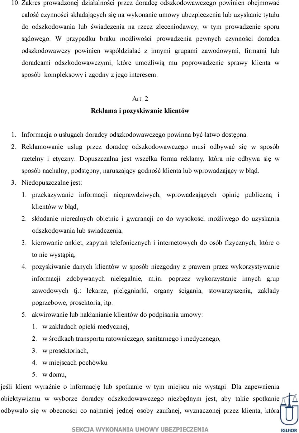 W przypadku braku możliwości prowadzenia pewnych czynności doradca odszkodowawczy powinien współdziałać z innymi grupami zawodowymi, firmami lub doradcami odszkodowawczymi, które umożliwią mu