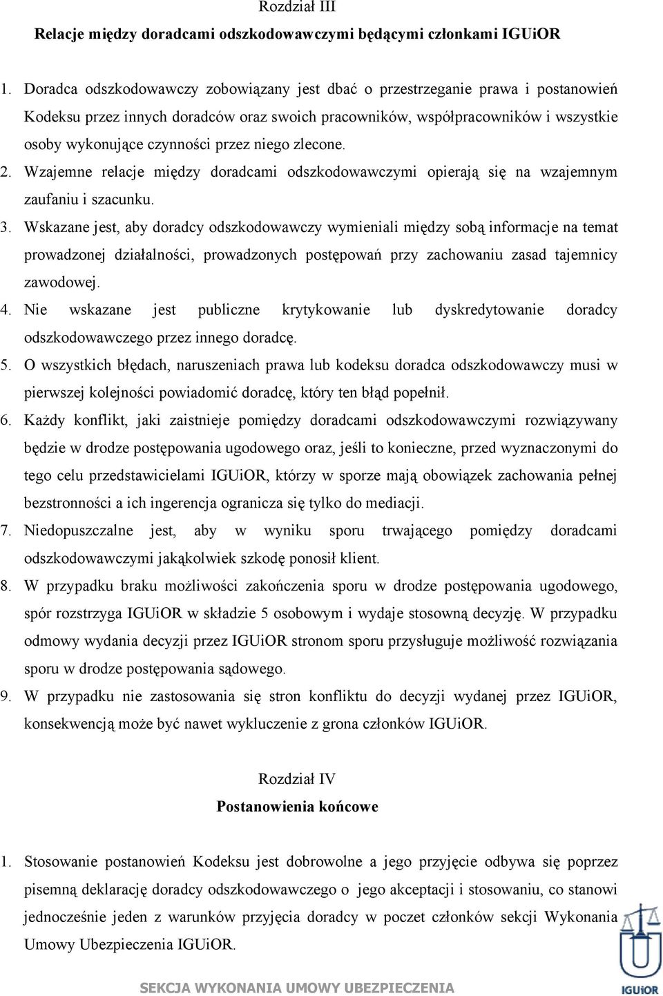 niego zlecone. 2. Wzajemne relacje między doradcami odszkodowawczymi opierają się na wzajemnym zaufaniu i szacunku. 3.