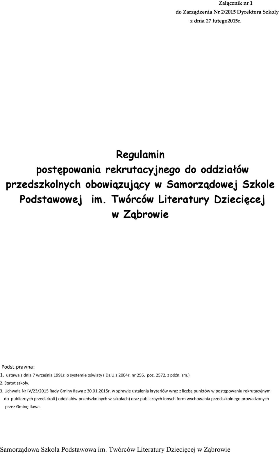 prawna: 1. ustawa z dnia 7 września 1991r. o systemie oświaty ( Dz.U.z 2004r. nr 256, poz. 2572, z późn. zm.) 2. Statut szkoły. 3.