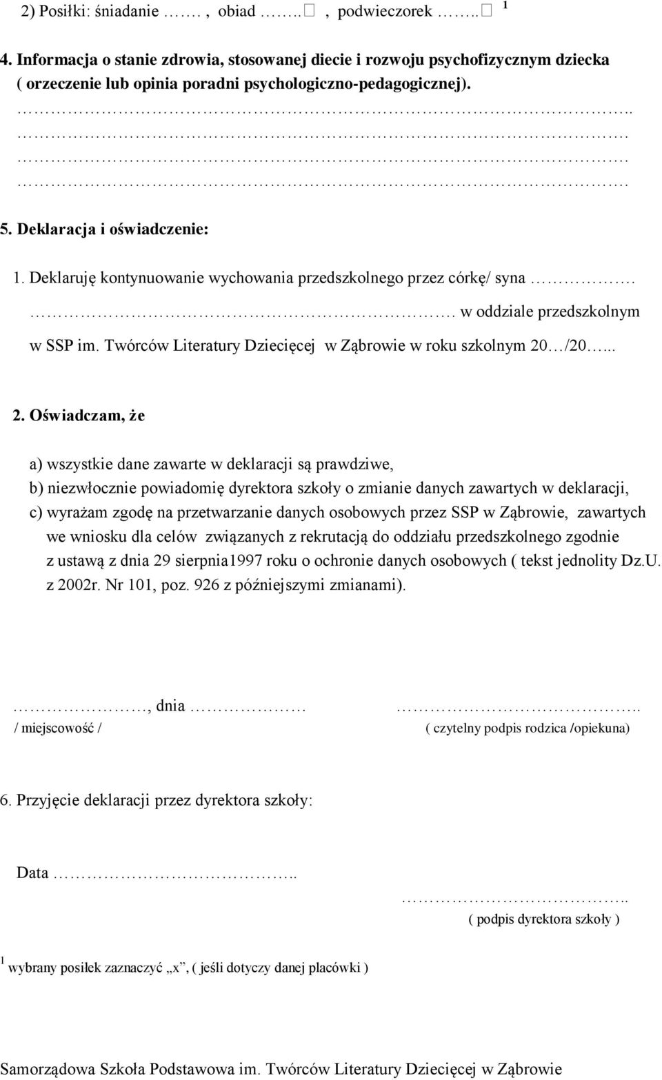 .. 2. Oświadczam, że a) wszystkie dane zawarte w deklaracji są prawdziwe, b) niezwłocznie powiadomię dyrektora szkoły o zmianie danych zawartych w deklaracji, c) wyrażam zgodę na przetwarzanie danych