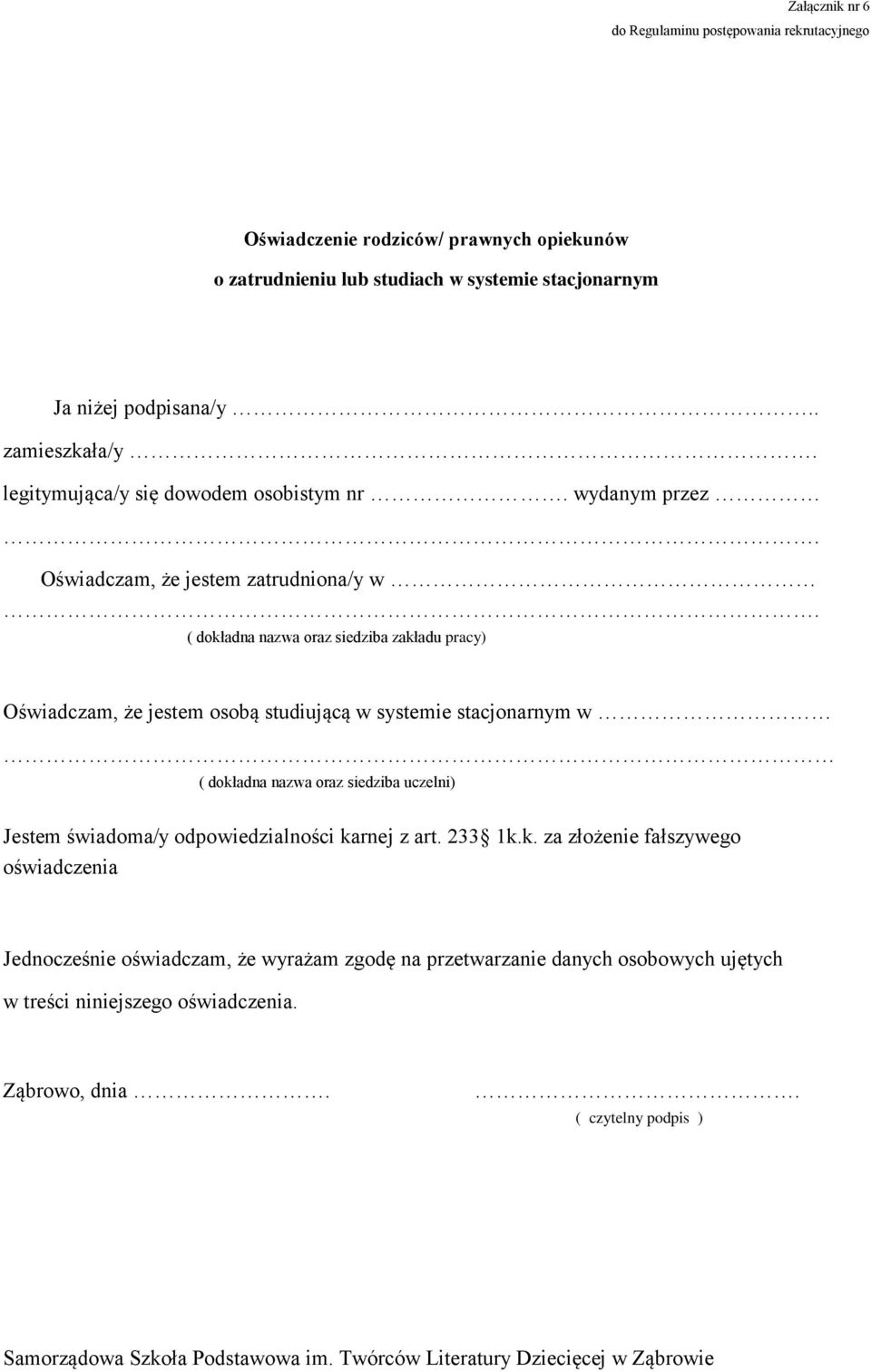 ( dokładna nazwa oraz siedziba zakładu pracy) Oświadczam, że jestem osobą studiującą w systemie stacjonarnym w ( dokładna nazwa oraz siedziba uczelni) Jestem świadoma/y