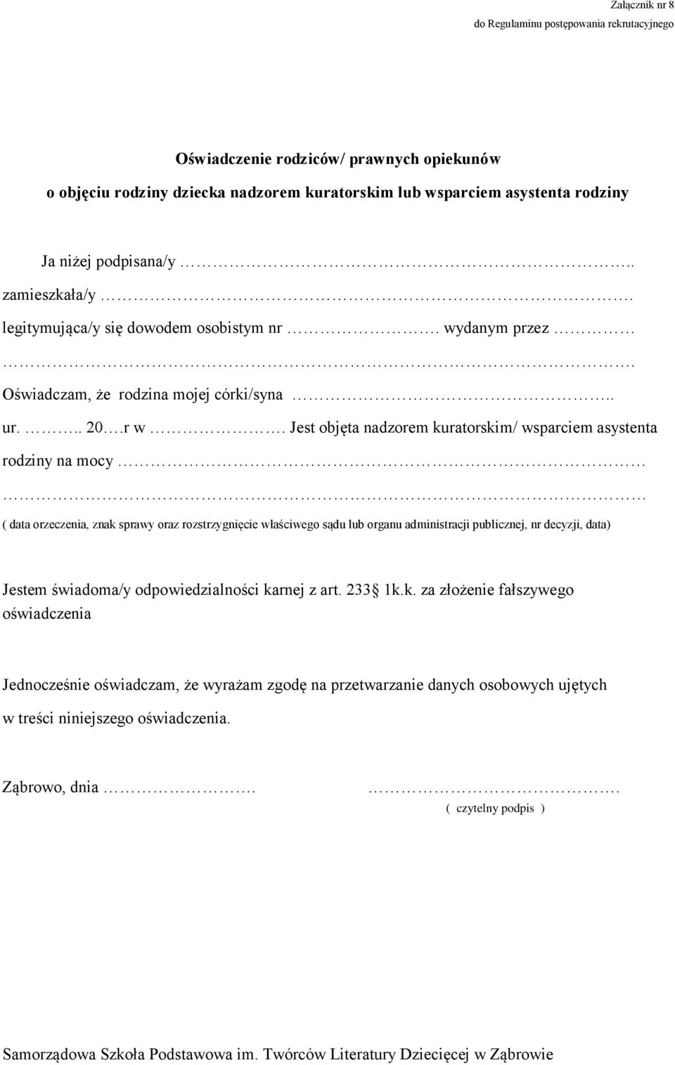Jest objęta nadzorem kuratorskim/ wsparciem asystenta rodziny na mocy ( data orzeczenia, znak sprawy oraz rozstrzygnięcie właściwego sądu lub organu administracji publicznej, nr decyzji, data)