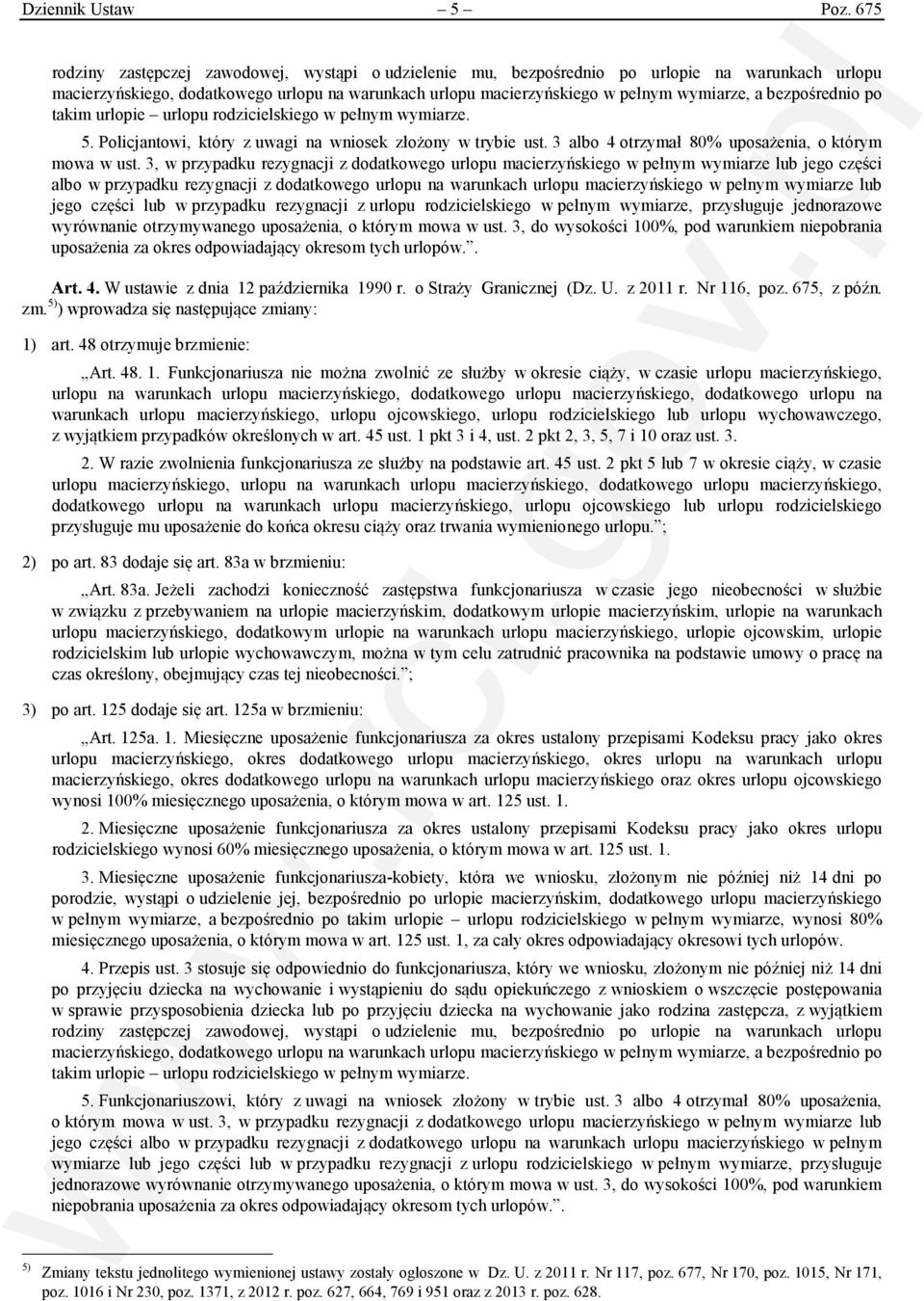 bezpośrednio po takim urlopie urlopu rodzicielskiego w pełnym wymiarze. 5. Policjantowi, który z uwagi na wniosek złożony w trybie ust. 3 albo 4 otrzymał 80% uposażenia, o którym mowa w ust.