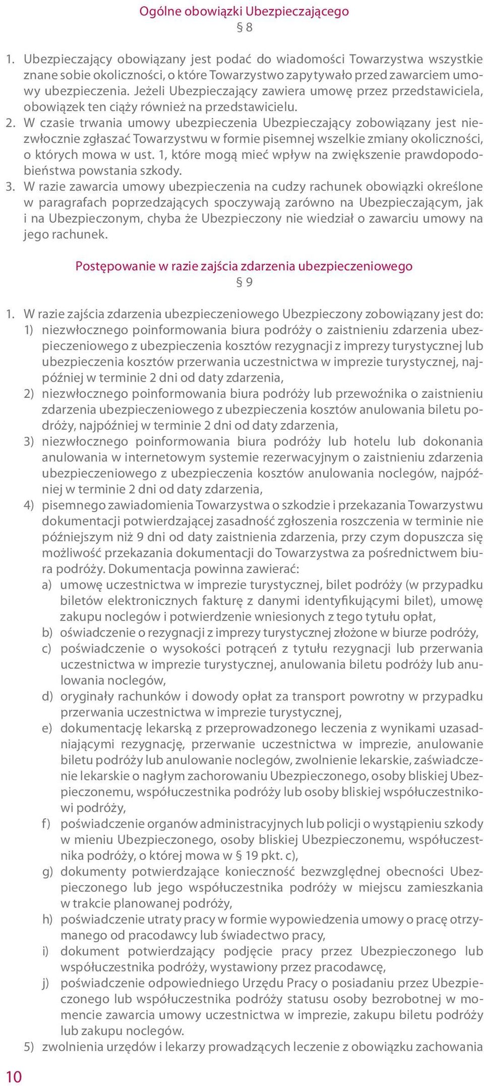 Jeżeli Ubezpieczający zawiera umowę przez przedstawiciela, obowiązek ten ciąży również na przedstawicielu. 2.