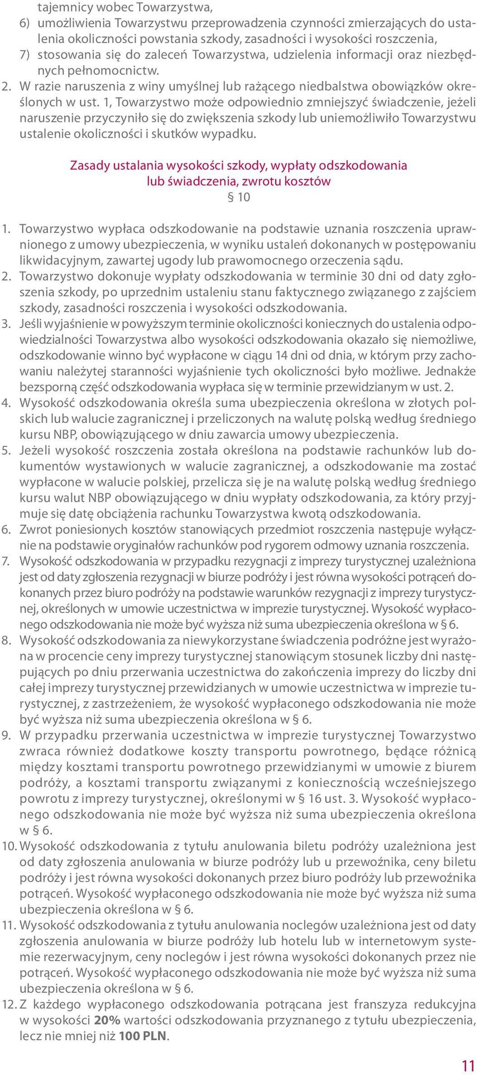 1, Towarzystwo może odpowiednio zmniejszyć świadczenie, jeżeli naruszenie przyczyniło się do zwiększenia szkody lub uniemożliwiło Towarzystwu ustalenie okoliczności i skutków wypadku.