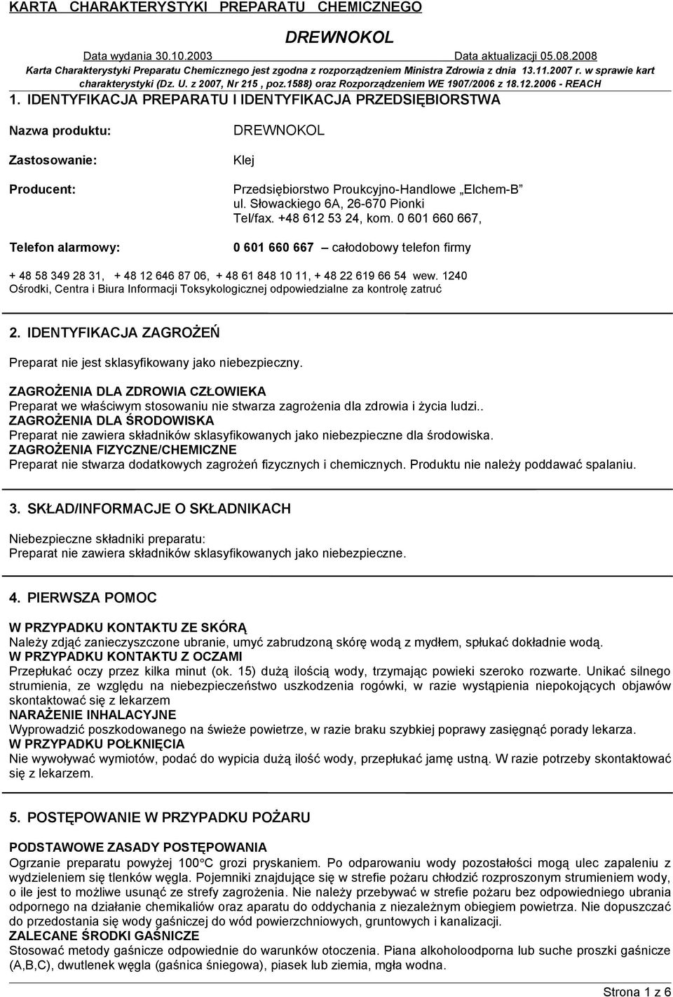 1240 Ośrodki, Centra i Biura Informacji Toksykologicznej odpowiedzialne za kontrolę zatruć 2. IDENTYFIKACJA ZAGROŻEŃ Preparat nie jest sklasyfikowany jako niebezpieczny.