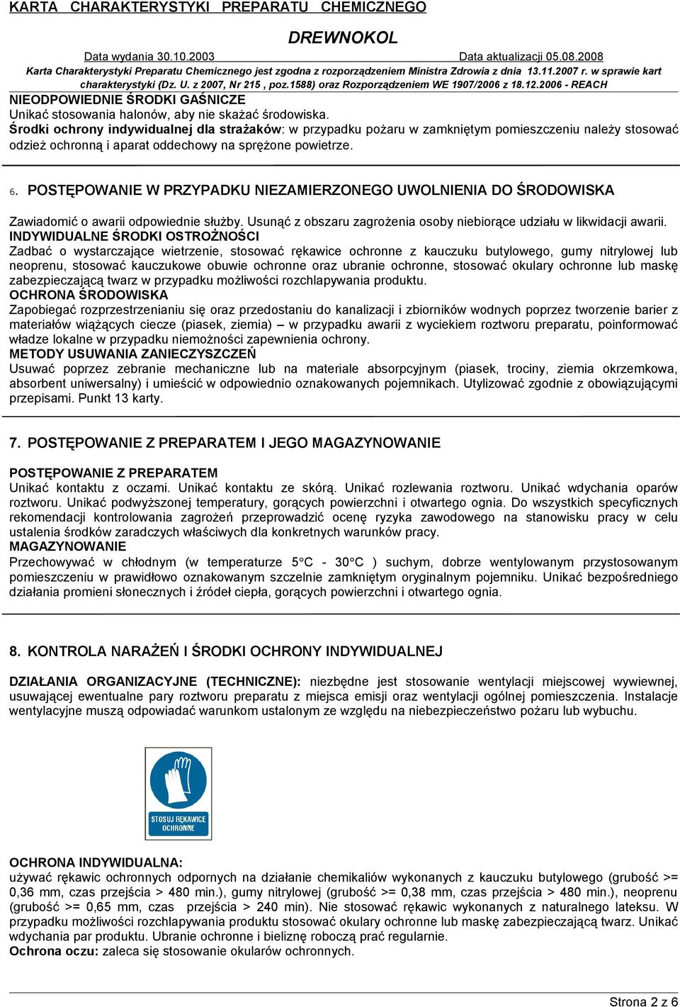 POSTĘPOWANIE W PRZYPADKU NIEZAMIERZONEGO UWOLNIENIA DO ŚRODOWISKA Zawiadomić o awarii odpowiednie służby. Usunąć z obszaru zagrożenia osoby niebiorące udziału w likwidacji awarii.