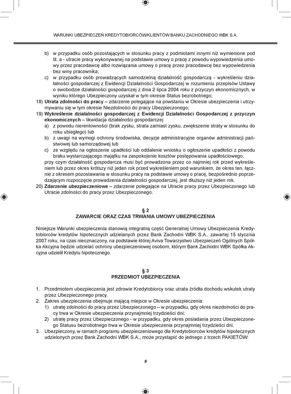 przypadku osób prowadzących samodzielną działalność gospodarczą - wykreśleniu działalności gospodarczej z Ewidencji Działalności Gospodarczej w rozumieniu przepisów Ustawy o swobodzie działalności