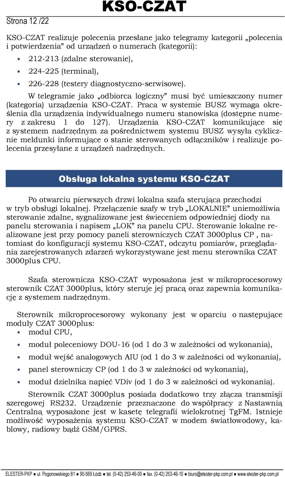 Praca w systemie BUSZ wymaga określenia dla urządzenia indywidualnego numeru stanowiska (dostępne numery z zakresu 1 do 127).