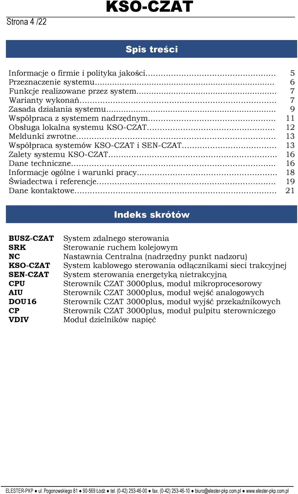 . 16 Informacje ogólne i warunki pracy.... 18 Świadectwa i referencje. 19 Dane kontaktowe.