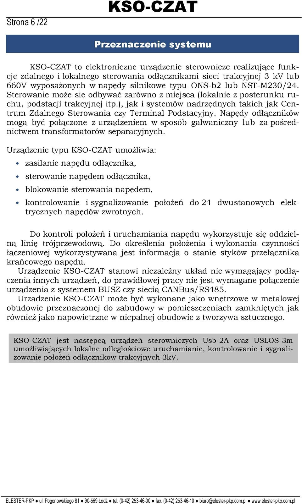 ), jak i systemów nadrzędnych takich jak Centrum Zdalnego Sterowania czy Terminal Podstacyjny.