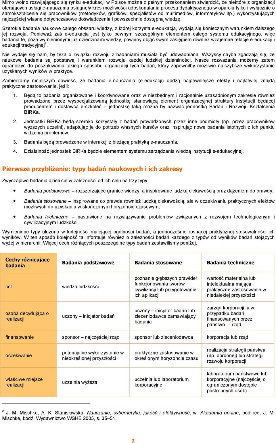) wykorzystujących najczęściej własne dotychczasowe doświadczenia i powszechnie dostępną wiedzę.